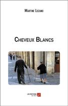 Couverture du livre « Cheveux blancs » de Martine Lozano aux éditions Editions Du Net