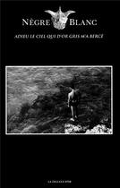 Couverture du livre « Nègre blanc : adieu le ciel qui d'or gris m'a bercé » de Arvo Steinberg et Nègre Blanc et Collectif aux éditions Books On Demand