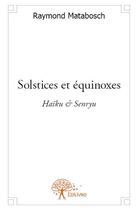 Couverture du livre « Solstices et équinoxes » de Raymond Matabosch aux éditions Edilivre