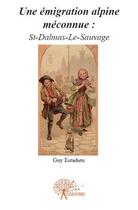 Couverture du livre « Une émigration alpine méconnue : St-Dalmas-le-Sauvage » de Guy Estadieu aux éditions Edilivre