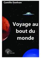 Couverture du livre « Voyage au bout du monde » de Danlvan Camille aux éditions Editions Edilivre