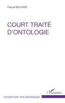 Couverture du livre « Court traité d'ontologie » de Pascal Bouvier aux éditions L'harmattan