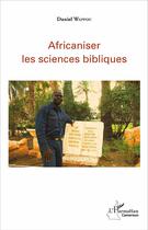 Couverture du livre « Africaniser les sciences bibliques » de Daniel Wappou aux éditions L'harmattan
