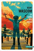 Couverture du livre « Le sang des cieux » de Kent Wascom aux éditions Gallmeister