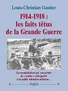 Couverture du livre « 1914-1918 ; les faits têtus de la Grande Guerre » de Louis-Christian Gautier aux éditions Dualpha