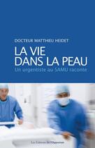 Couverture du livre « La vie dans la peau ; un urgentiste au SAMU raconte » de Matthieu Heidet aux éditions Les Editions De L'opportun