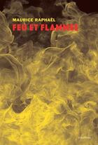 Couverture du livre « Feu et flammes » de Maurice Raphael aux éditions Finitude