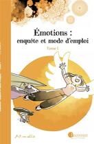 Couverture du livre « Émotions : enquête et mode d'emploi Tome 1 » de Art-Mella aux éditions Pourpenser