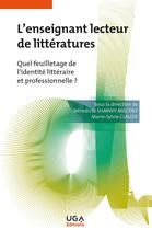 Couverture du livre « L'enseignant lecteur de littératures : Quel feuilletage de l'identité littéraire et professionnelle ? » de Benedicte Shawky-Milcent et . Collectif et Marie-Sylvie Claude aux éditions Uga Éditions