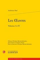 Couverture du livre « Les oeuvres ; volumes I à IV » de Ambroise Pare aux éditions Classiques Garnier