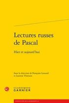 Couverture du livre « Lectures russes de Pascal ; hier et aujourd'hui » de Laurent Thirouin et Francoise Lesourd aux éditions Classiques Garnier