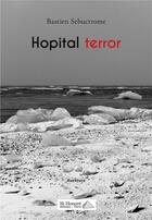 Couverture du livre « Hopital terror » de Sebuctrome Bastien aux éditions Saint Honore Editions