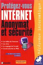 Couverture du livre « Se Proteger Sur Internet ; Anonymat Et Securite » de Bernard Fabrot aux éditions Marabout