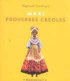 Couverture du livre « Maxi Proverbes Creoles » de Raphael Confiant aux éditions Marabout