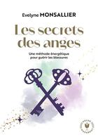 Couverture du livre « Les secrets des anges : une méthode énergétique pour guérir les blessures » de Evelyne Monsallier aux éditions Marabout