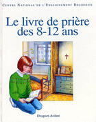 Couverture du livre « Le livre de priere des 8-12 ans - relie » de C.N.E.R. aux éditions Mame