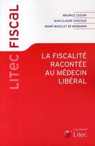 Couverture du livre « La fiscalité racontée au médecin libéral » de Cozian/Chocque/ aux éditions Lexisnexis