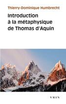 Couverture du livre « Introduction à la métaphysique de Thomas d'Aquin » de Thierry-Dominique Humbrecht aux éditions Vrin