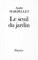 Couverture du livre « Le Seuil du jardin » de Andre Hardellet aux éditions Pauvert