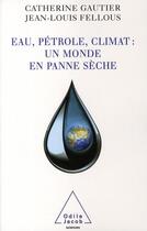 Couverture du livre « Eau, pétrole, climat : un monde en panne sèche » de Gautier+Fellous aux éditions Odile Jacob