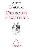 Couverture du livre « Des bouts d'existence » de Aldo Naouri aux éditions Odile Jacob