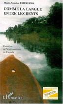 Couverture du livre « Comme la langue entre les dents ; fratricide et piège identitaire au Rwanda » de Marie-Aimable Umurerwa aux éditions L'harmattan