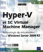 Couverture du livre « Hyper-V et SC Virtual Machine Manager ; technologie de virtualisation sous Windows Server 2008 R2 (2e édition) » de Jean-Francois Aprea aux éditions Eni