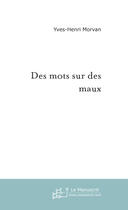 Couverture du livre « Des mots sur des maux » de Yves-Henri Morvan aux éditions Le Manuscrit