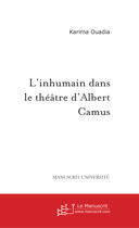 Couverture du livre « L'inhumain dans le theatre d'albert camus » de Karima Ouadia aux éditions Le Manuscrit