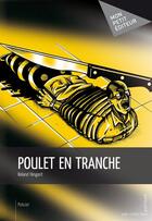 Couverture du livre « Poulet en tranche » de Roland Hingant aux éditions Mon Petit Editeur
