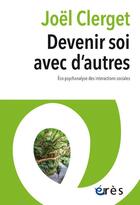 Couverture du livre « Devenir soi avec d'autres : éco-psychanalyse des interactions sociales » de Joel Clerget aux éditions Eres