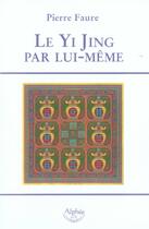 Couverture du livre « Le yi jing par lui-même » de Pierre Faure aux éditions Alphee.jean-paul Bertrand
