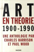 Couverture du livre « Art en théorie, 1900-1990 » de Harrison C+Wood-P aux éditions Hazan