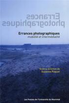 Couverture du livre « Errances photographiques : Mobilité et intermédialité » de Suzanne Paquet aux éditions Pu De Montreal