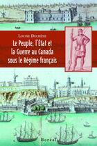 Couverture du livre « Le peuple, l'Etat, la guerre au Canada sous le régime français » de Louise Dechene aux éditions Boreal