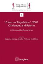Couverture du livre « 10 years of regulation 1/2003 : challenges and reform ; GCLC Annual Conference Series » de Nicolas Petit et Jose Rivas et Massimo Merola aux éditions Bruylant