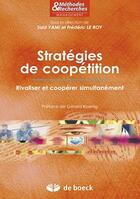 Couverture du livre « Stratégies de coopétition ; rivaliser et coopérer simultanément » de Frédéric Leroy aux éditions De Boeck Superieur