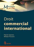 Couverture du livre « Droit commercial international (édition 2012) » de P. Saerens et W. Pissoort aux éditions Larcier