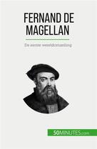 Couverture du livre « Fernand de Magellan : De eerste wereldomzeiling » de Romain Parmentier aux éditions 50minutes.com