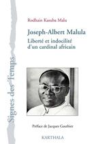 Couverture du livre « Joseph-Albert Malula ; liberté et indocilité d'un cardinal africain » de Rodhain Kasuba Malu aux éditions Karthala