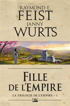 Couverture du livre « La trilogie de l'Empire Tome 1 : fille de l'empire » de Janny Wurts et Raymond Elias Feist aux éditions Bragelonne