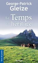 Couverture du livre « Le temps en héritage » de Georges-Patrick Gleize aux éditions De Boree