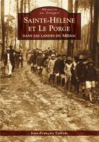 Couverture du livre « Sainte-Hélène et le Porge ; dans les landes du Médoc » de Jean-Francois Callede aux éditions Editions Sutton