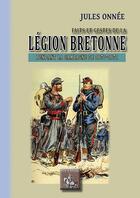 Couverture du livre « Faits et gestes de la légion bretonne pendant la campagne de 1870-1871 » de Jules Onnee aux éditions Editions Des Regionalismes