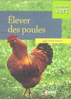 Couverture du livre « Élever des poules » de Jean-Claude Periquet aux éditions Rustica