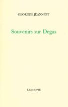 Couverture du livre « Souvenirs sur Degas » de Jeanniot Georges aux éditions L'echoppe