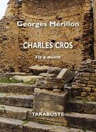 Couverture du livre « Charles cros - georges merillon - vie & oeuvre » de Merillon Georges aux éditions Tarabuste