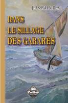 Couverture du livre « Dans le sillage des Gabares » de Jean-Paul Videau aux éditions Editions Des Regionalismes