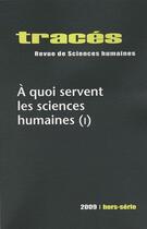 Couverture du livre « Tracés, n° hors-série/2009 : À quoi servent les sciences humaines (I) » de Gard Fossier Arnaud aux éditions Ens Lyon