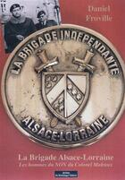 Couverture du livre « La brigade Alsace-Lorraine ; les hommes du NON du colonel Malraux » de Daniel Froville aux éditions Do Bentzinger